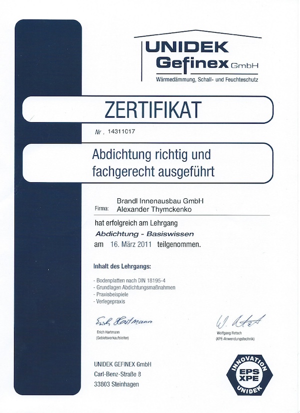 Ein Zertifikat der UNIDEK Gefinex GmbH für Alexander Tymchenko von der Firma Brandl Innenausbau GmbH. Der Titel des Lehrgangs lautet „Abdichtung richtig und fachgerecht ausgeführt“. Der Kurs fand am 16. März 2011 statt und umfasste Themen wie Bodenplatten nach DIN 18195-4, Grundlagen von Abdichtungsmaßnahmen, Praxisbeispiele und Verlegepraxis. Das Dokument ist mit den Unterschriften der Kursleiter versehen und trägt das Logo der UNIDEK Gefinex GmbH.